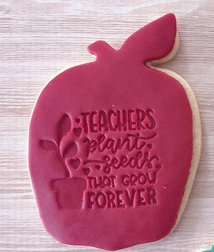 Fondant Stamp 'Teachers plant seeds that grow forever'